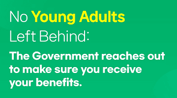 [Card] No Young Adults Left Behind: The Government reaches out to make sure you receive your benefits.