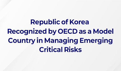 Republic of Korea Recognized by OECD as a Model Country in Managing Emerging Critical Risks